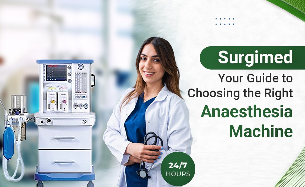 11 Considerations for Selecting the Anaesthesia Machine for Your Medical Practice